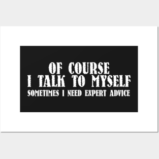 Of course I talk to myself sometimes I need expert advice shirt Posters and Art